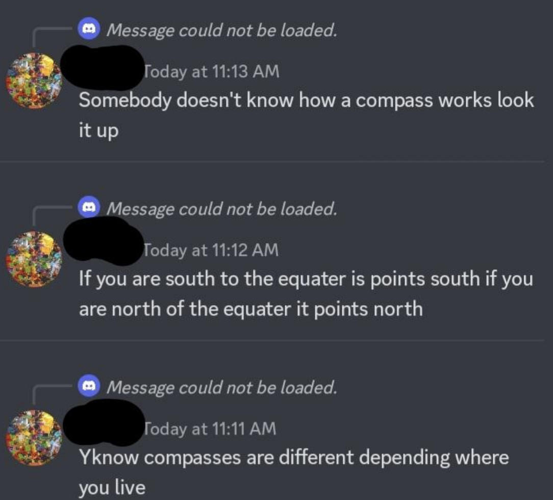 "Yknow compasses are different depending where you live"