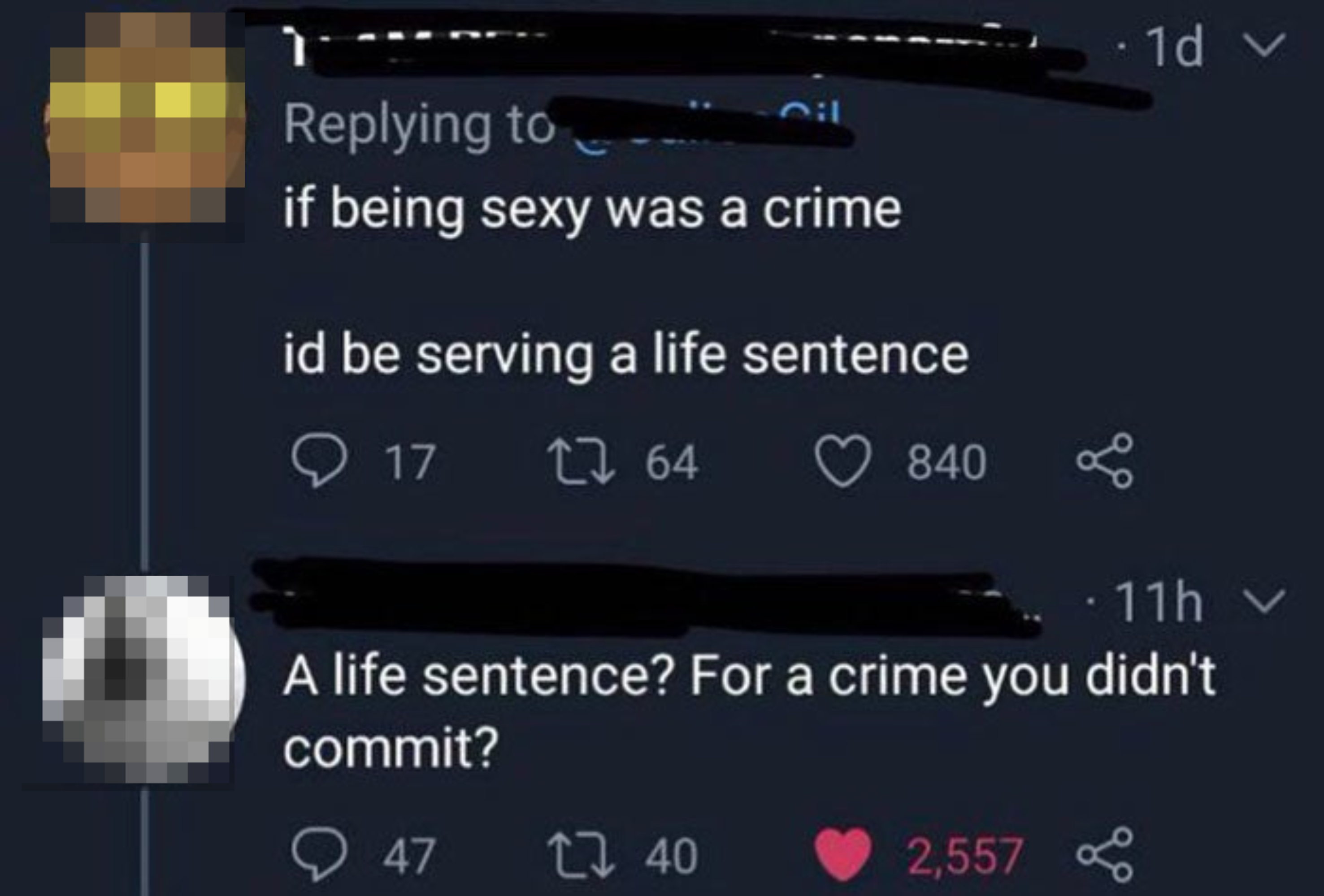 &quot;If being sexy was a crime, I&#x27;d be serving a life sentence&quot;; response: &quot;A life sentence? For a crime you didn&#x27;t commit?&quot;