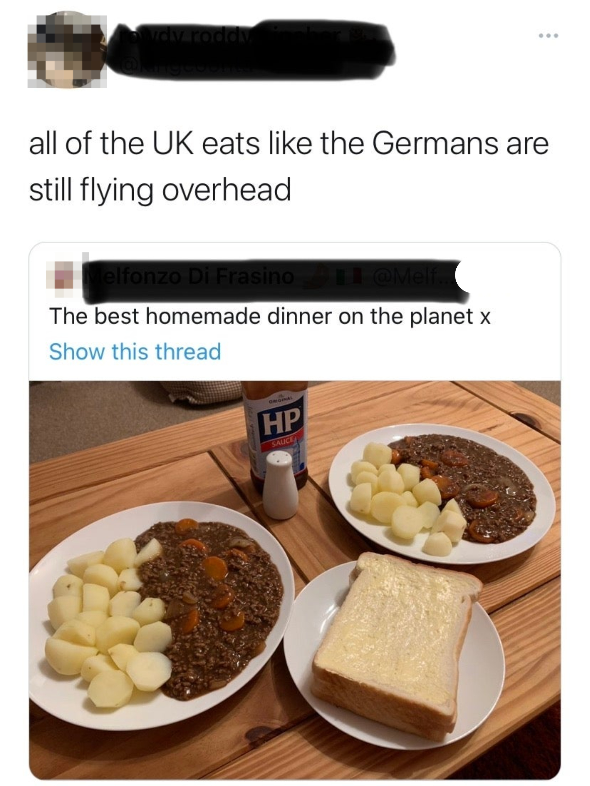 Someone posts "the best homemade dinner on the planet" and a picture of boiled potatoes, buttered bread, and a meat stew with carrots, and the response is, "All of the UK eats like the Germans are still flying overhead"
