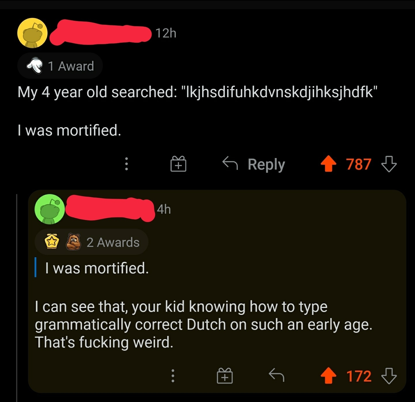 &quot;My 4 year old searched: &#x27;[random letters]&#x27; I was mortified&quot;; response: &quot;I can see that, your kid knowing how to type grammatically correct Dutch at such an early age; that&#x27;s fucking weird&quot;