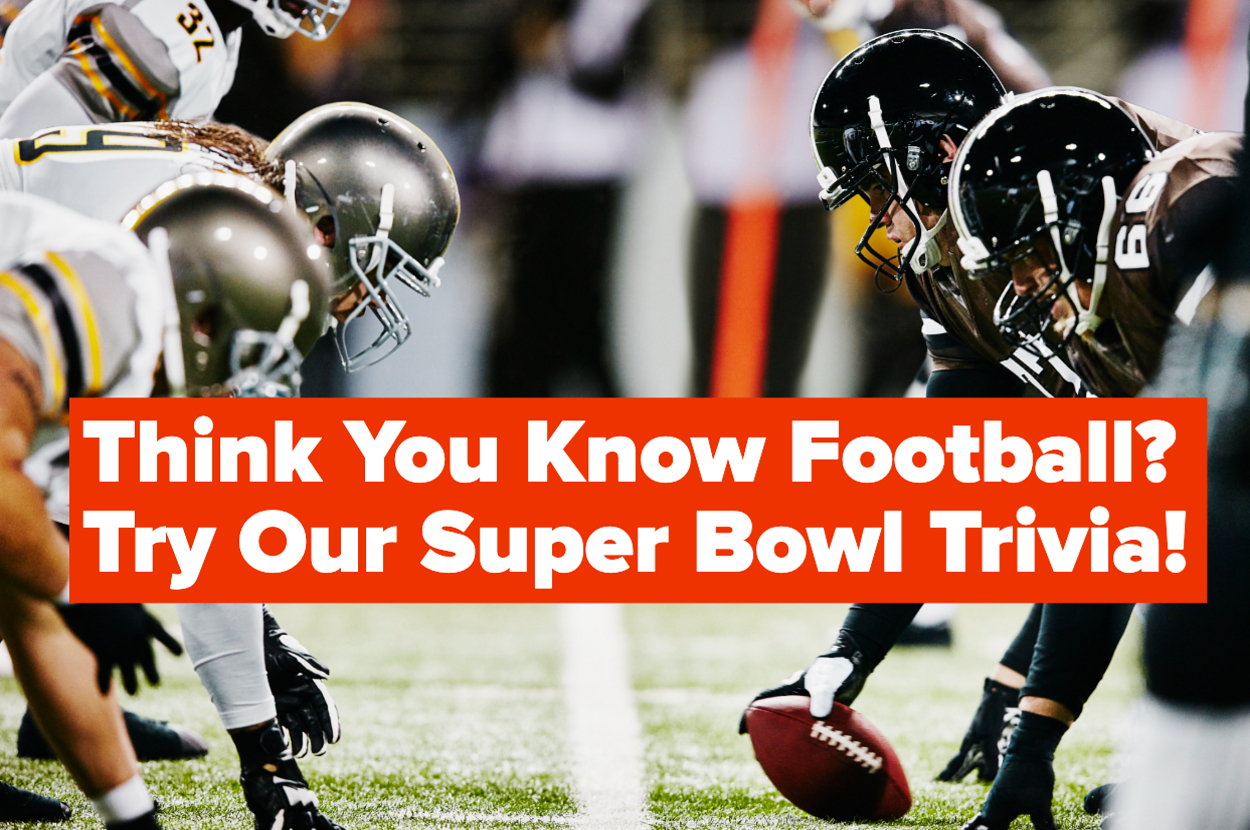 Put Your Super Bowl Knowledge To The Test With These 31 Trivia Questions And See If You're Truly A Football Fanatic