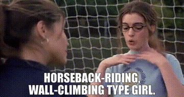 Mia from &quot;Princess Diaries&quot; saying &quot;Horseback-riding, wall-climbing type girl.