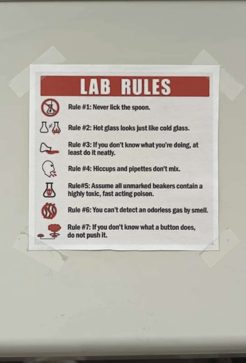&quot;Lab rules&quot; include &quot;Never lick the spoon, hot glass looks just like cold glass, if you don&#x27;t know what you&#x27;re doing, at least do it neatly, and you can&#x27;t detect an odorless gas by smell&quot;