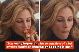 Julia Roberts eating pizza in Eat, Pray, Love with text: "It's really important for extraction of a lot of that nutrition instead of pooping it out.”