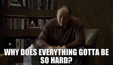 An animated character rubs his head while the text reads, "WHY DOES EVERYTHING GOTTA BE SO HARD?"