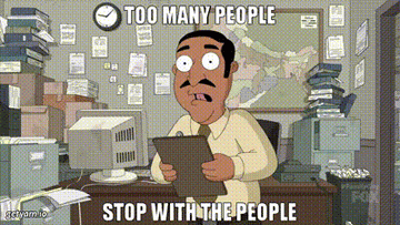 Animated character looking stressed with text "TOO MANY PEOPLE STOP WITH THE PEOPLE"