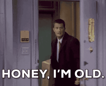 Image of a man entering a room, captioned "HONEY, I'M OLD."