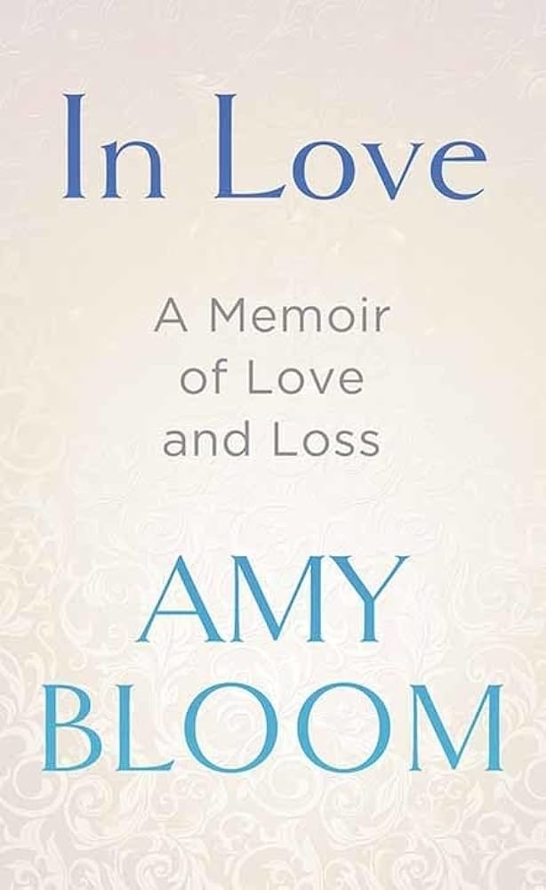 Book cover titled &quot;In Love A Memoir of Love and Loss&quot; by Amy Bloom with decorative background