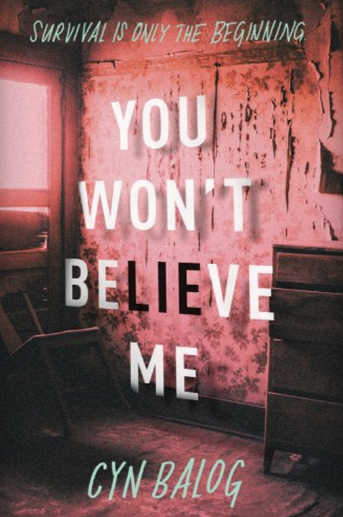 Book cover for &quot;You Won&#x27;t Believe Me&quot; by Cyn Balog, with a survival theme and an eerie backdrop