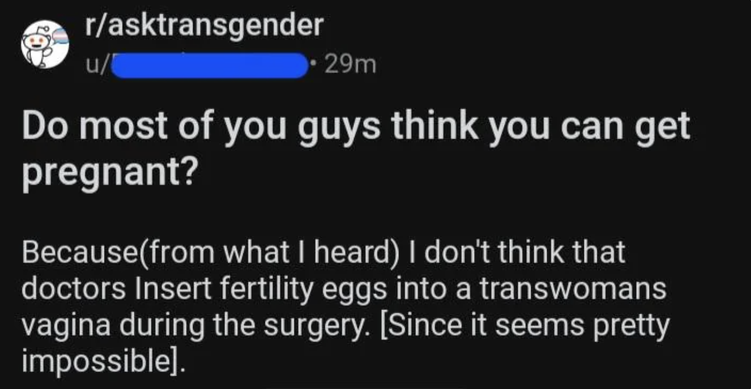 Screenshot of a Reddit post asking if transgender individuals think they can get pregnant, expressing doubt about fertility procedures
