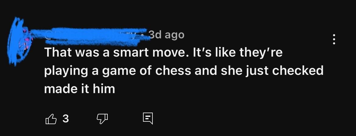 &quot;That was a smart move; it&#x27;s like they&#x27;re playing a game of chess and she just checked made it him&quot;