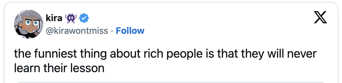 Tweet by user @kirawontmiss reads &quot;the funniest thing about rich people is that they will never learn their lesson&quot;