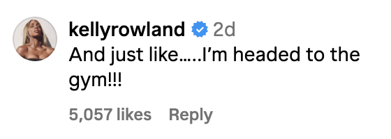 Kelly Rowland&#x27;s comment: &quot;And just like, I&#x27;m headed to the gym!!!&quot; with 5,057 likes