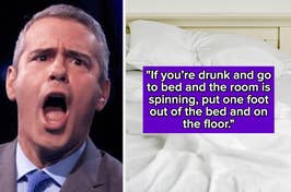 gasping andy cohen next to a bed with the text, "If you’re drunk and go to bed and the room is spinning, put one foot out of the bed and on the floor"