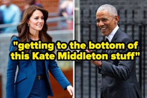 Split image: Left, Kate Middleton in a blue blazer; right, Barack Obama smiling. Text: getting to the bottom of this Kate Middleton stuff