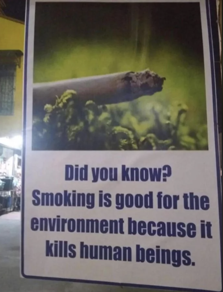 Poster with a cigarette, stating &quot;Smoking is good for the environment because it kills human beings,&quot; as a sarcastic environmental message