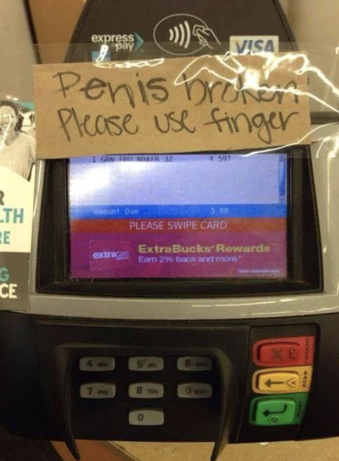 Handwritten sign on a card reader says &quot;Penis broken please use finger,&quot; meant to read &quot;Pen is broken.&quot;