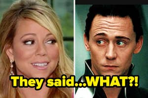 Two side-by-side photos of Mariah Carey smiling and Tom Hiddleston with a surprised expression, with caption "They said...WHAT?!"