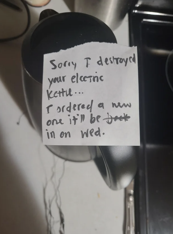Note attached to a kettle reads: &quot;Sorry, I destroyed your electric kettle... I ordered a new one, it&#x27;ll be here on Wed.&quot;