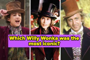 timothee chalamet, johnny depp, and gene wilder as willy wonka captioned "Which Willy Wonka was the most iconic?"