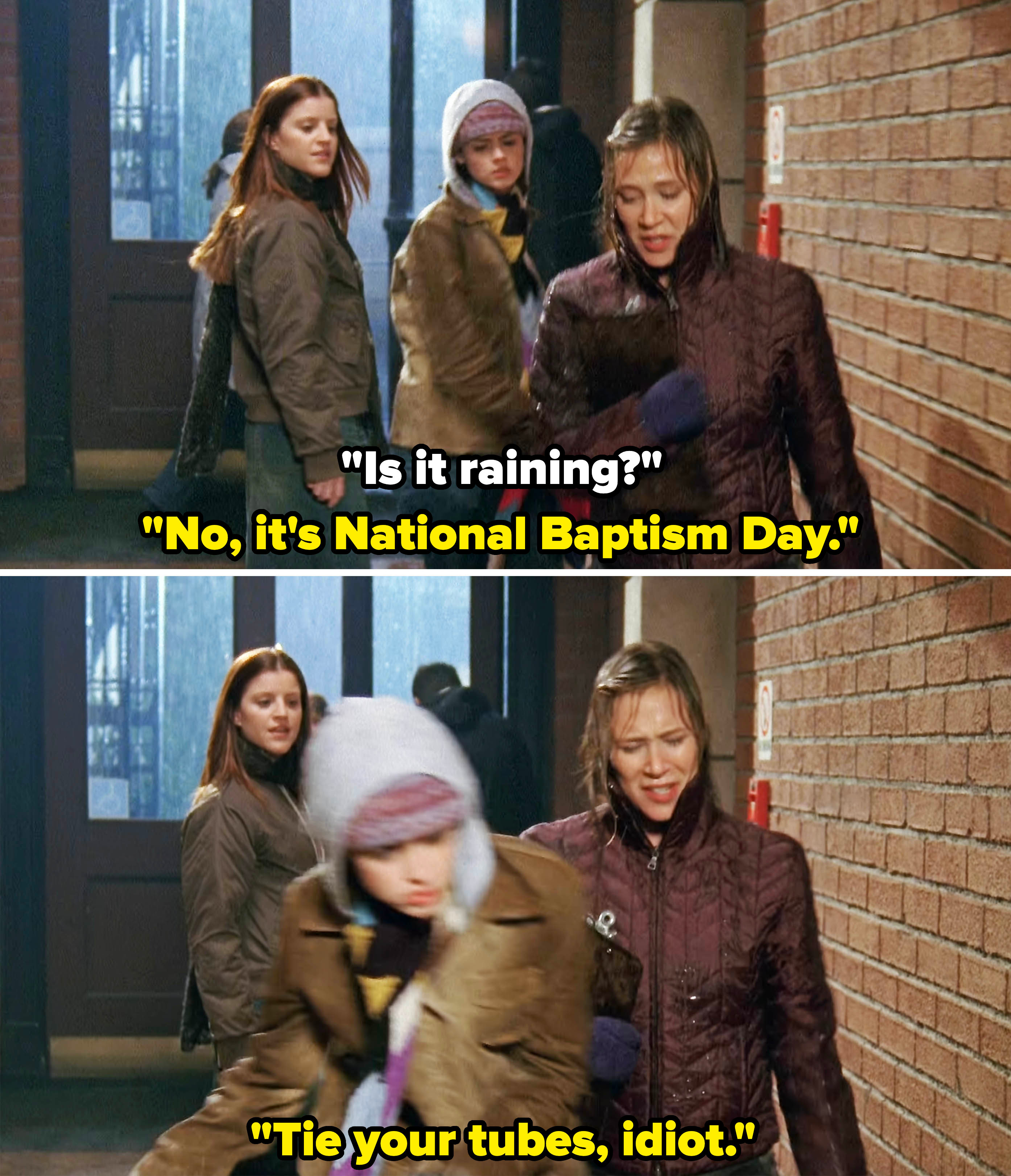 Paris in Gilmore Girls tells a girl who asks if it&#x27;s raining, &quot;No, it&#x27;s National Baptism Day. Tie your tubes, idiot&quot;