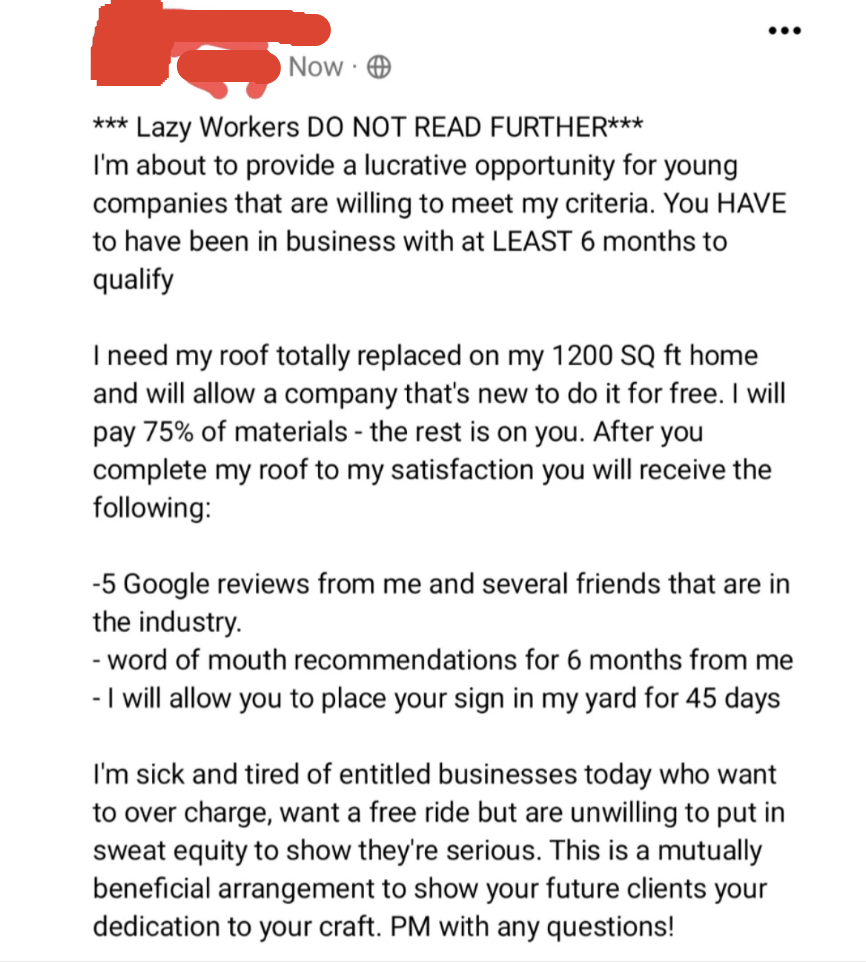 Person needs roof on 1,200-sq-foot home replaced, and they &quot;will allow a company that&#x27;s new to do it for free&quot;; in return they get 5 Google reviews, word-of-mouth recommendations for 6 months, and their sign in the yard for 45 days