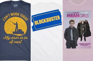 Tees with graphics of someone fishing with the words "can't work today, my arm is in a cast," a Blockbuster logo, and a Mean Girls poster with the characters from Twilight