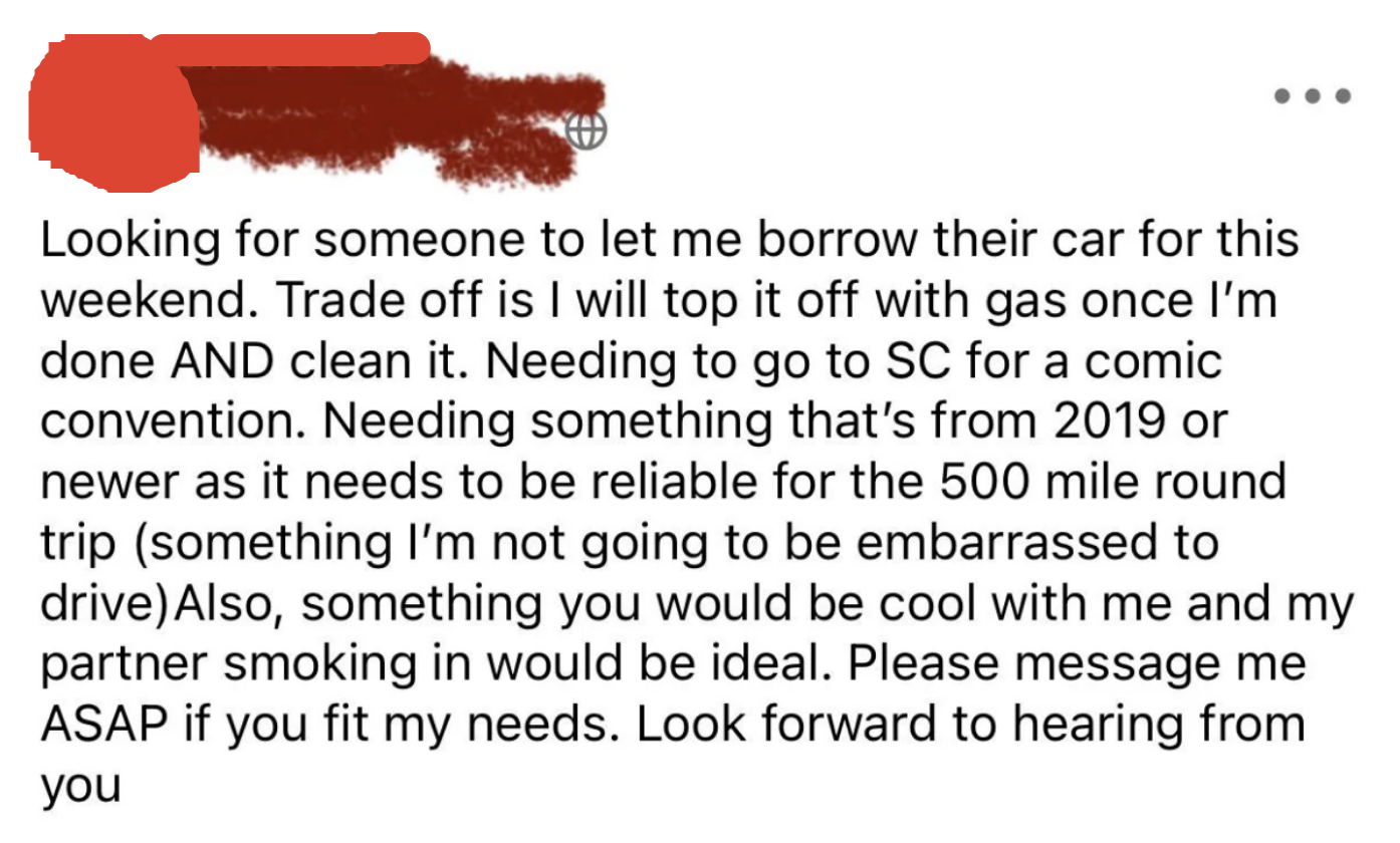 Request for a car to borrow for the weekend to travel to a comic convention: something no older than 2019, that&#x27;s reliable, not embarrassing to drive, and that they and their partner can smoke in; in return they&#x27;ll top it off with gas and clean it