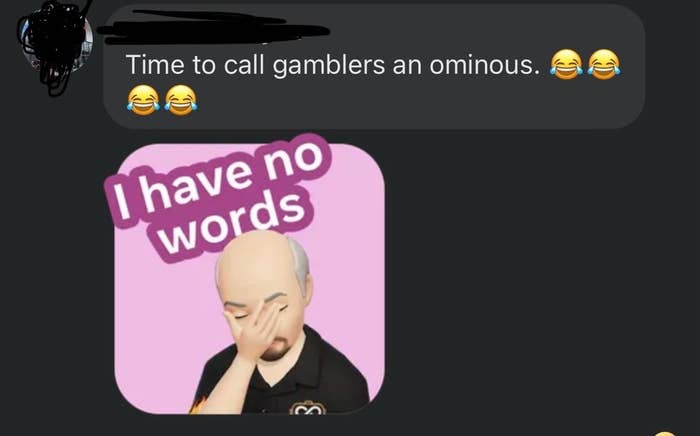 Memoji of a person facepalming with text &quot;I have no words,&quot; captioned humorously about calling gamblers ominous