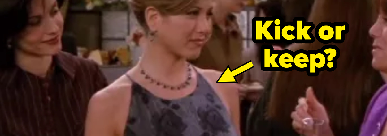 Rachel Green from Friends in a floral-patterned dress, holding a drink, with Monica Geller and Judy Geller beside her. Text: "Kick or keep?"