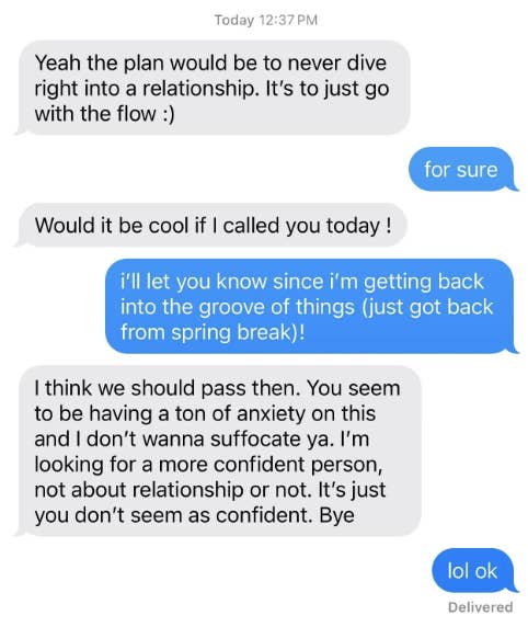 He asks if he can call her today, and when she says she'll let him know 'cause she's just getting back into the groove of things, he says they should pass because she has "a ton of anxiety" and he's looking for a more confident person