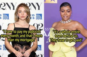 Sydney Sweeney says her publicist costs more than her mortgage, and Taraji P Henson says her entire team has to get paid