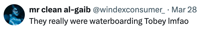 Tweet by user mr clean a1-gaib comments on a humorous situation with text, &quot;They really were waterboarding Tobey lmfao.&quot;