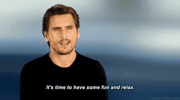 scott disick gesturing, with text &quot;It&#x27;s time to have some fun and relax.&quot;