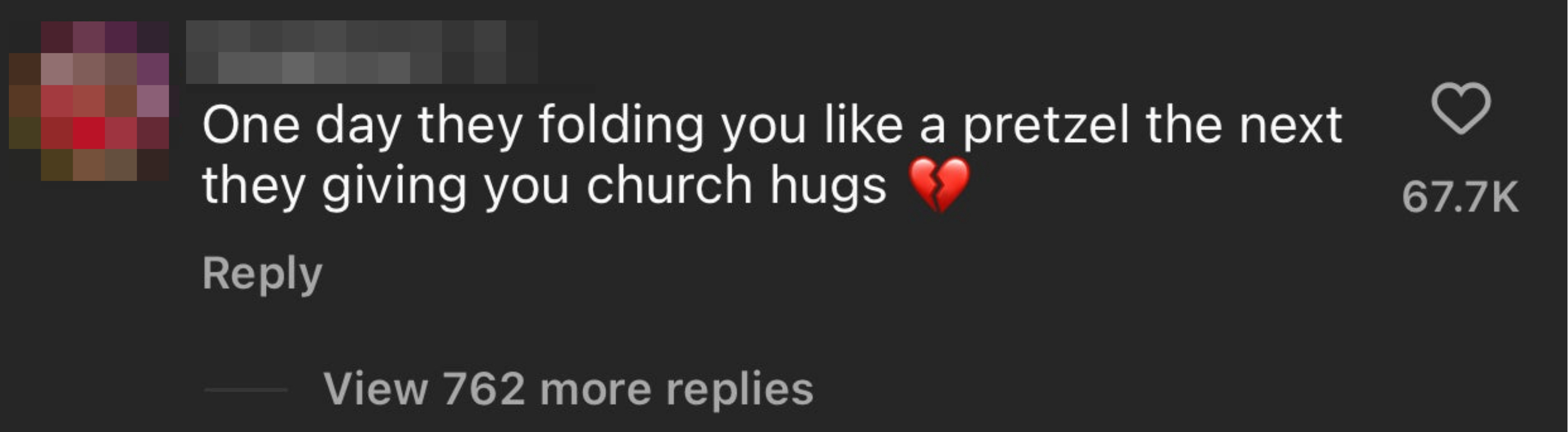 Comment on a post: &quot;One day they folding you like a pretzel the next they giving you church hugs, {broken heart emoji}&quot;