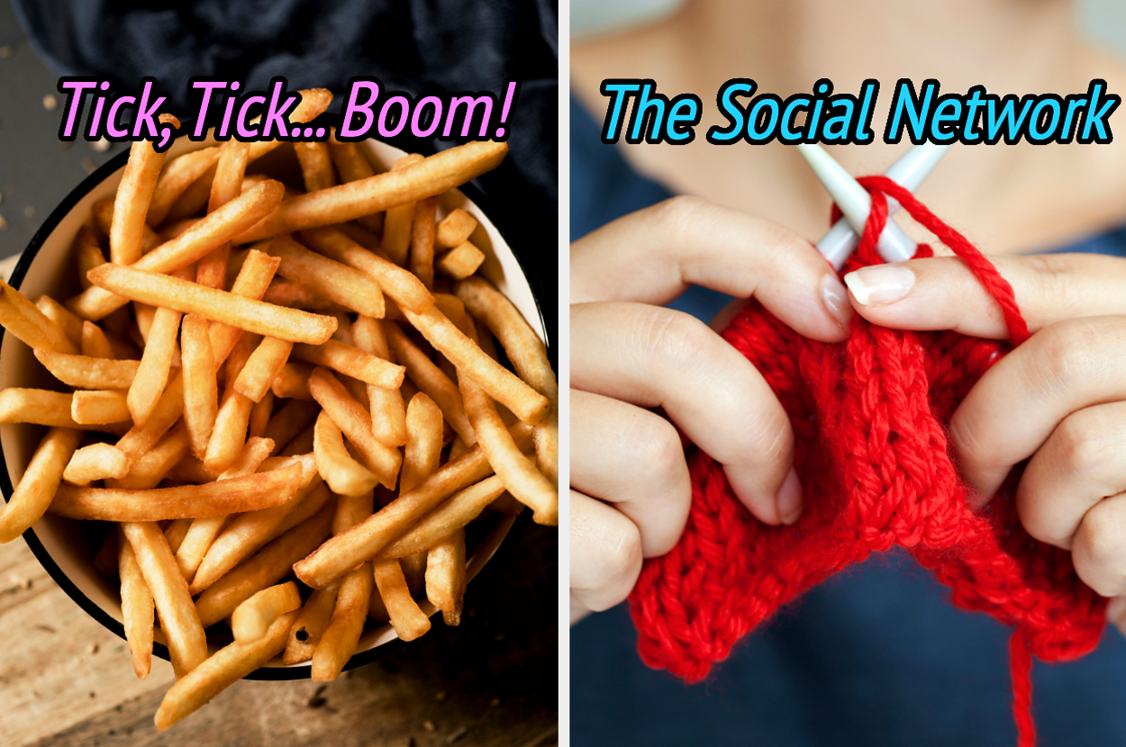 On the left, a bowl of fries labeled Tick, Tick Boom, and on the right, someone knitting labeled The Social Network