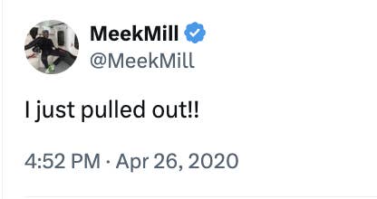 MeekMill tweets &quot;I just pulled out!!&quot; at 4:52 PM on Apr 26, 2020