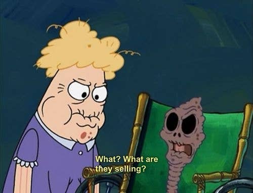 Animated characters from &quot;SpongeBob SquarePants,&quot; one looking puzzled, with a caption reading &quot;What? What are they selling?&quot;
