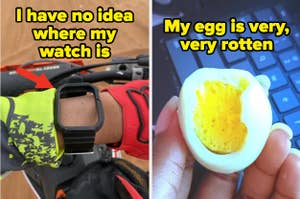 Two-panel image: Left shows a person wearing a watch with the text "I have no idea where my watch is," right shows a hand holding a spoiled egg with text "My egg is very, very rotten."