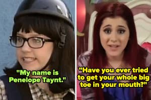 amanda bynes on the amanda show saying "my name is penelope taynt" and ariana grande in victorious bonus captioned "Have you ever tried to get your whole big toe in your mouth?"