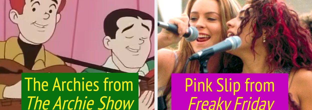 The Archies from The Archie Show are animated characters; Pink Slip from Freaky Friday is a band performing