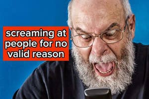 Angry person yelling into a phone with text "screaming at people for no valid reason"