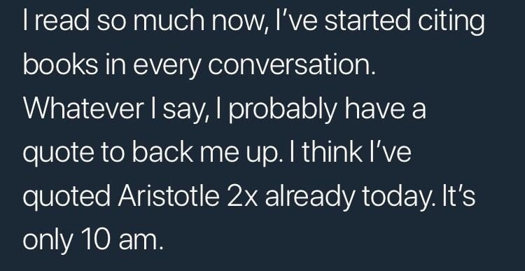 Text content: A person shares they now cite books in conversations, backing their words with quotes and noting they quoted Aristotle twice by 10 am