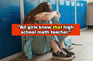 female student sitting on the floor crying into her arms with the text, "all girls knew that high school math teacher"