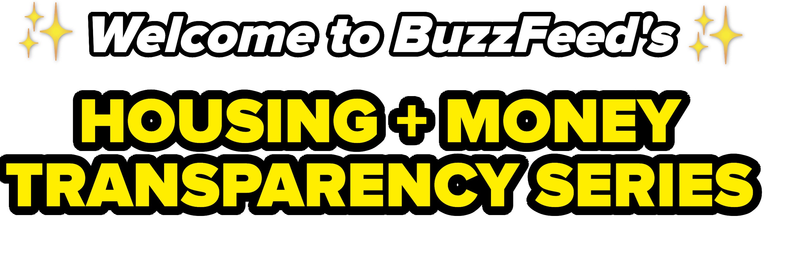 &quot;Welcome to BuzzFeed&#x27;s Housing + Money Transparency Series&quot;