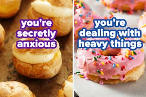 Left: Cream-filled pastries. Right: Doughnuts with sprinkles. Text: "you're secretly anxious" and "you're dealing with heavy things."