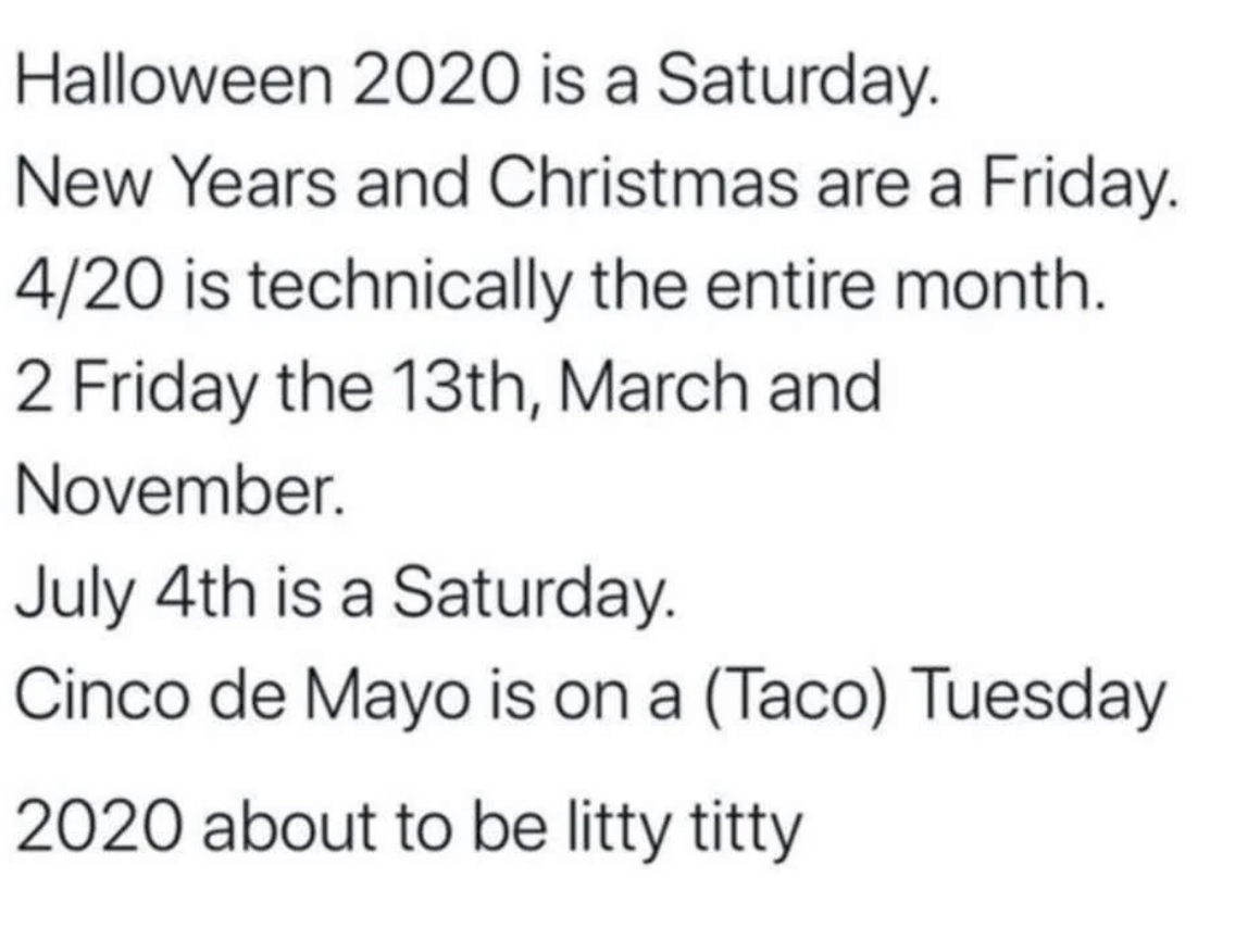 2020 calendar highlights: Halloween on Saturday, 4/20 &amp;amp; Christmas on Friday, two Friday the 13ths, July 4th on Saturday, Cinco de Mayo on Tuesday