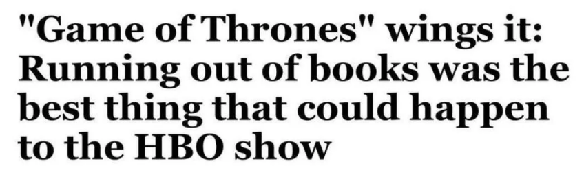 Article headline states &quot;Game of Thrones&quot; wins it: Running out of books was the best thing that could happen to the HBO show