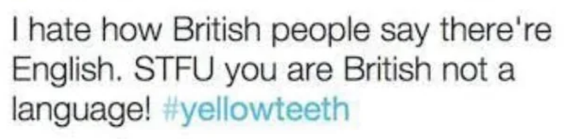 Text: Complaint about British people identifying as English, with hashtag yellowteeth. Shows a misunderstanding of nationality and language