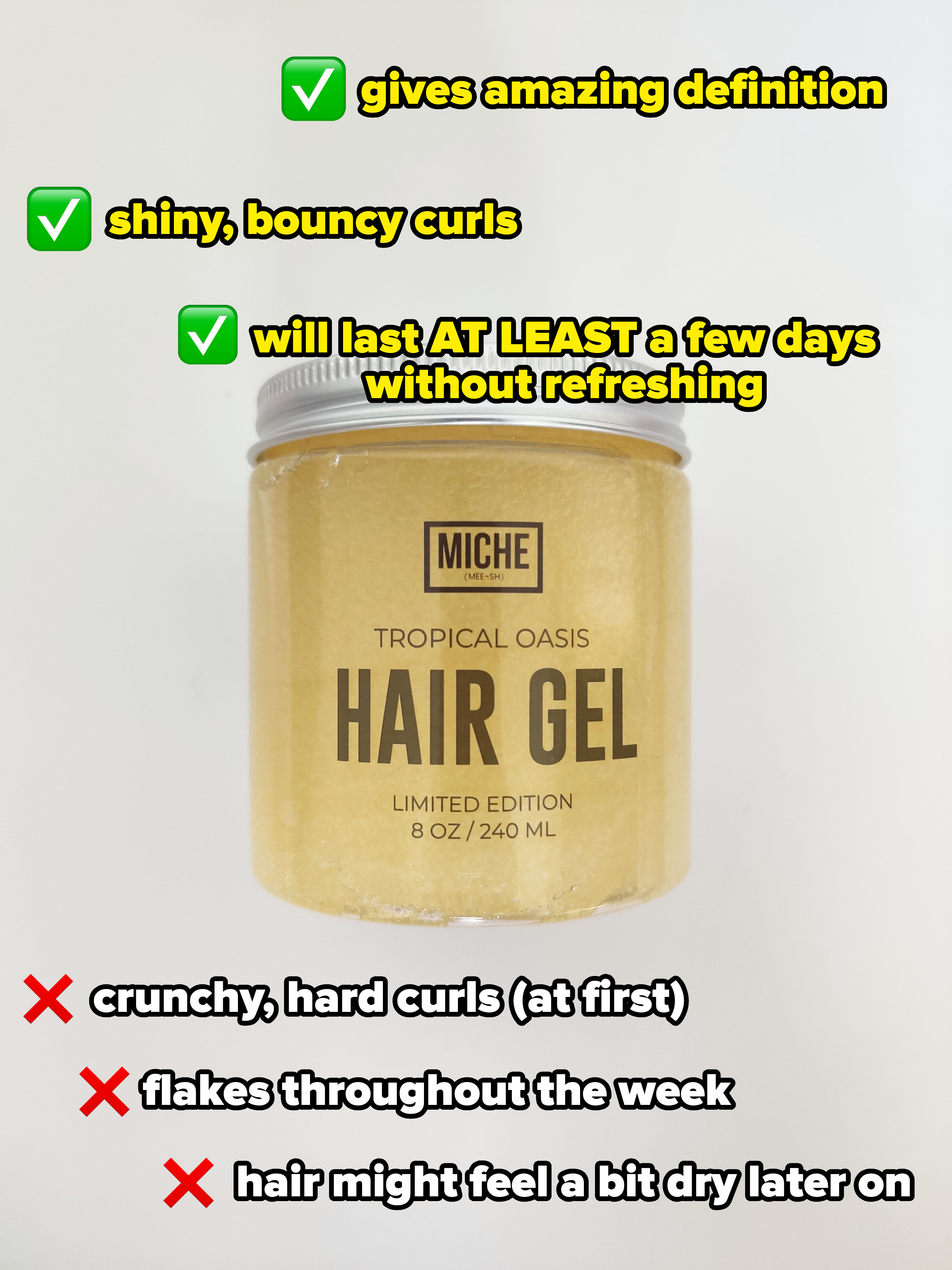 Jar of Miche Tropical Oasis Hair Gel with a list of pros: gives amazing definition, shiny, bouncy curls, will last at least a few days without refreshing; and cons: crunchy, hard curls at first, might flake throughout the week